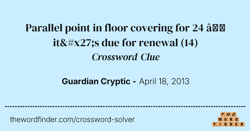 Parallel point in floor covering for 24 — it's due for renewal crossword clue image