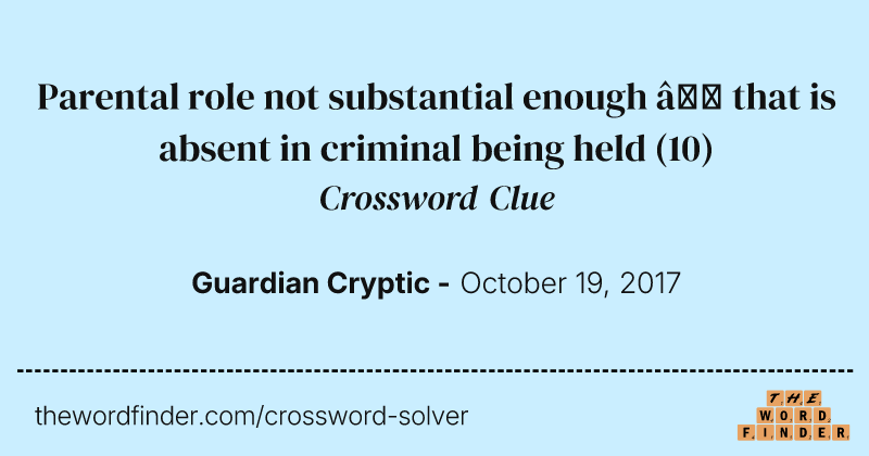 Parental role not substantial enough — that is absent in criminal being held crossword clue image