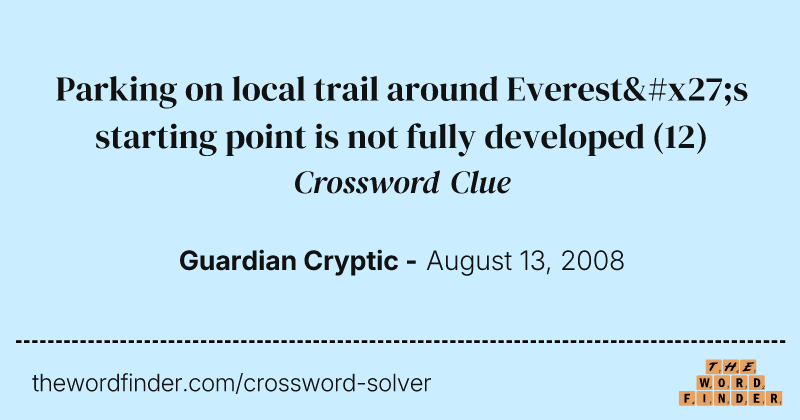 Parking on local trail around Everest's starting point is not fully developed crossword clue image