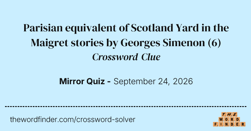 Parisian equivalent of Scotland Yard in the Maigret stories by Georges Simenon crossword clue image
