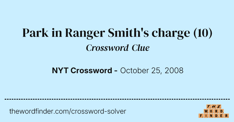 Park in Ranger Smith's charge crossword clue image