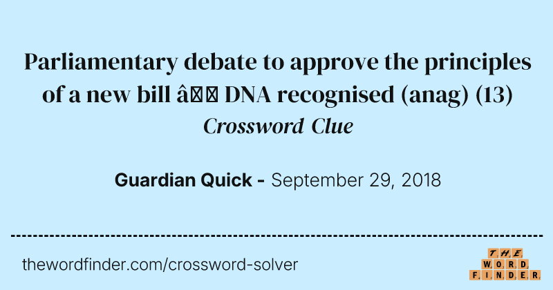 Parliamentary debate to approve the principles of a new bill — DNA recognised (anag) crossword clue image