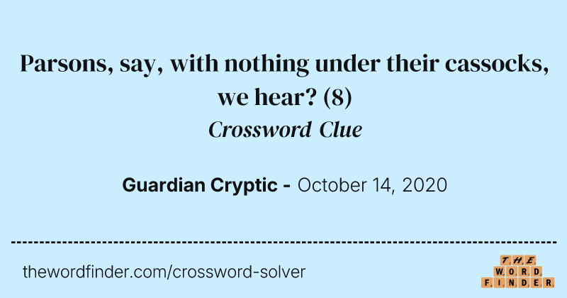 Parsons, say, with nothing under their cassocks, we hear? crossword clue image