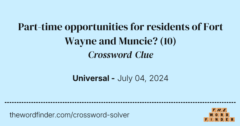 Part-time opportunities for residents of Fort Wayne and Muncie? crossword clue image