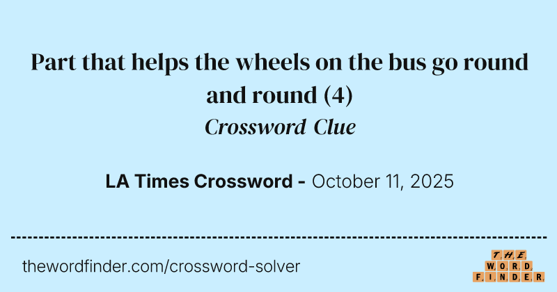 Part that helps the wheels on the bus go round and round crossword clue image