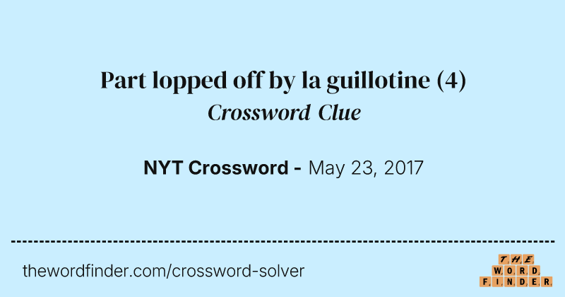 Part lopped off by la guillotine crossword clue image