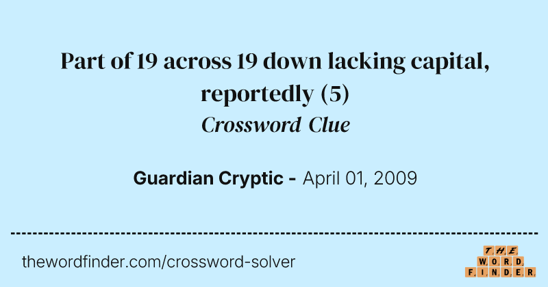 Part of 19 across 19 down lacking capital, reportedly crossword clue image