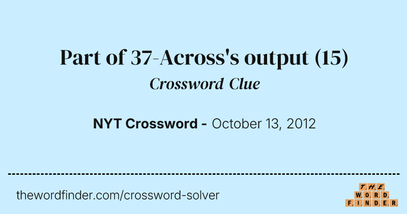 Part of 37-Across's output crossword clue image
