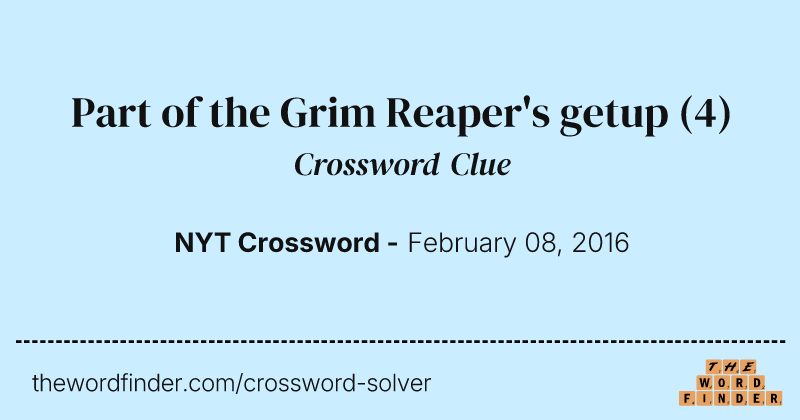 Part of the Grim Reaper's getup crossword clue image