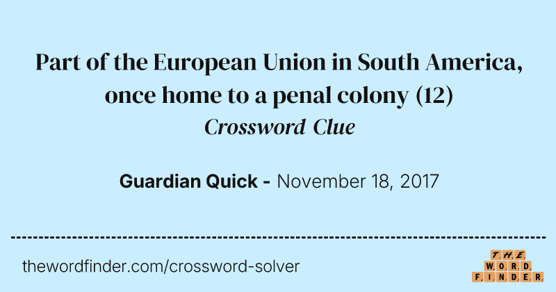 Part of the European Union in South America, once home to a penal colony crossword clue image