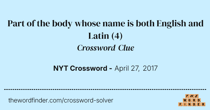 Part of the body whose name is both English and Latin crossword clue image