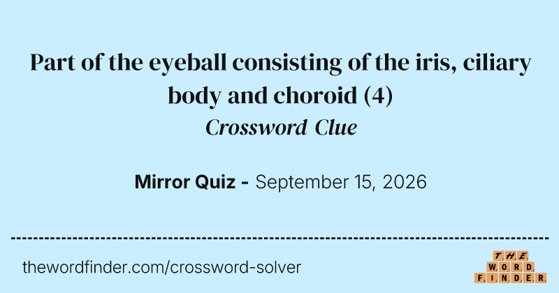 Part of the eyeball consisting of the iris, ciliary body and choroid crossword clue image