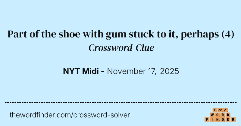 Part of the shoe with gum stuck to it, perhaps crossword clue image