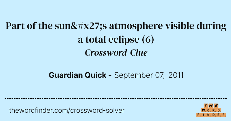 Part of the sun's atmosphere visible during a total eclipse crossword clue image