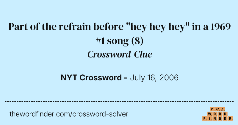 Part of the refrain before "hey hey hey" in a 1969 #1 song crossword clue image