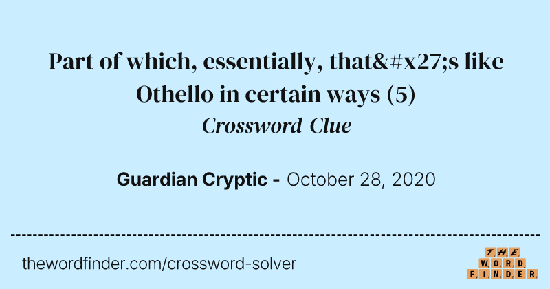 Part of which, essentially, that's like Othello in certain ways crossword clue image
