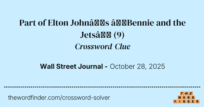 Part of Elton John’s “Bennie and the Jets” crossword clue image