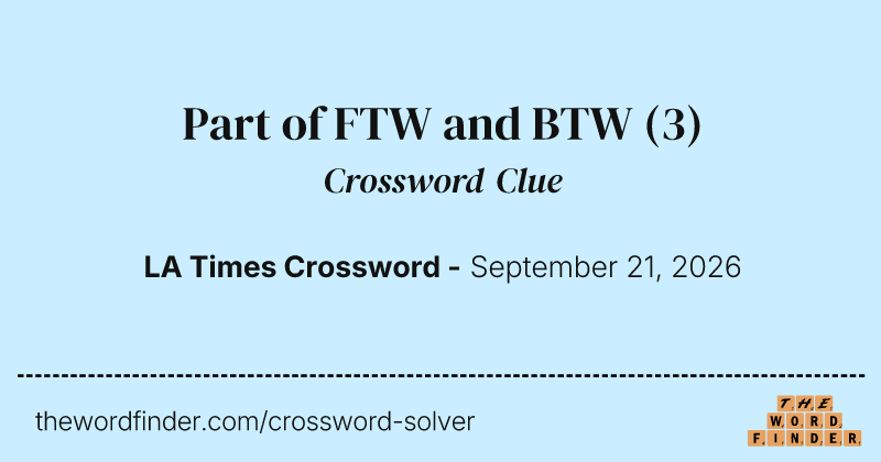 Part of FTW and BTW crossword clue image