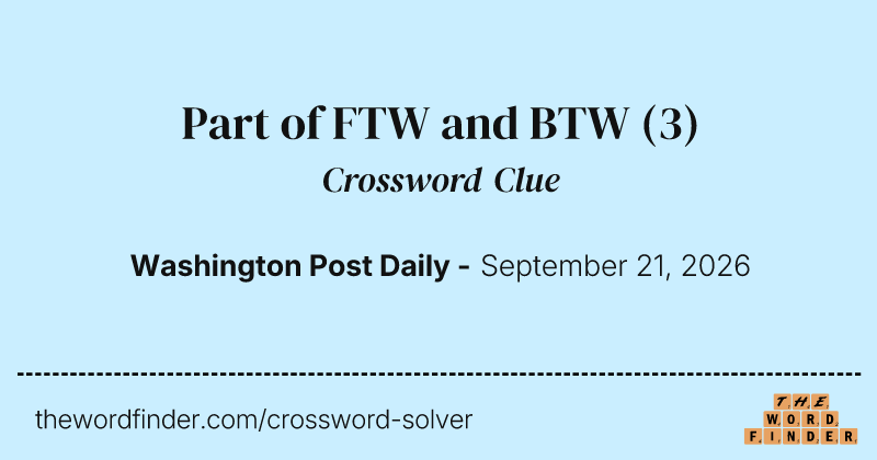 Part of FTW and BTW crossword clue image