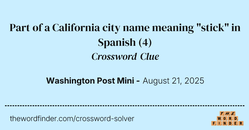 Part of a California city name meaning "stick" in Spanish crossword clue image