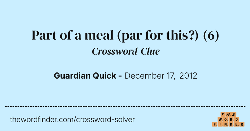 Part of a meal (par for this?) crossword clue image
