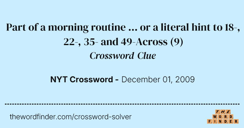 Part of a morning routine ... or a literal hint to 18-, 22-, 35- and 49-Across crossword clue image