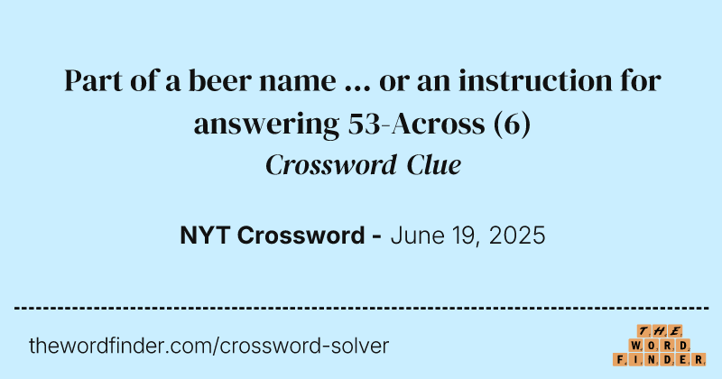 Part of a beer name ... or an instruction for answering 53-Across crossword clue image