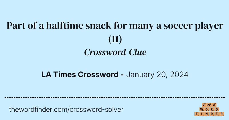 Part of a halftime snack for many a soccer player crossword clue image