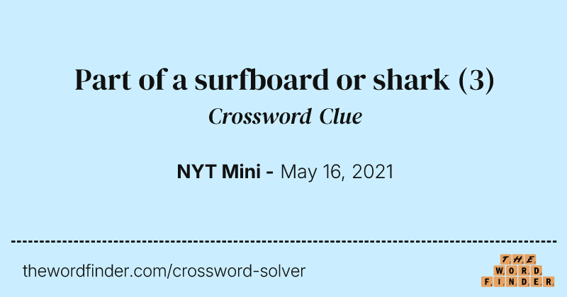 Part of a surfboard or shark crossword clue image
