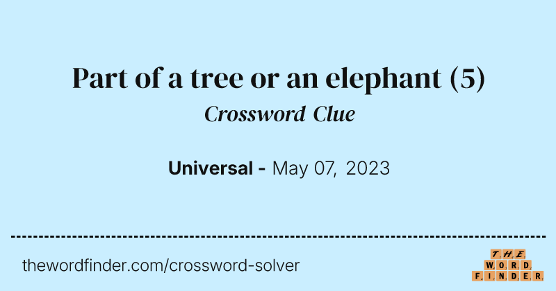 Part of a tree or an elephant crossword clue image