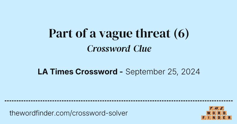 Part of a vague threat crossword clue image