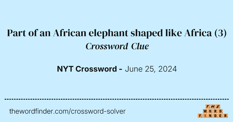 Part of an African elephant shaped like Africa crossword clue image