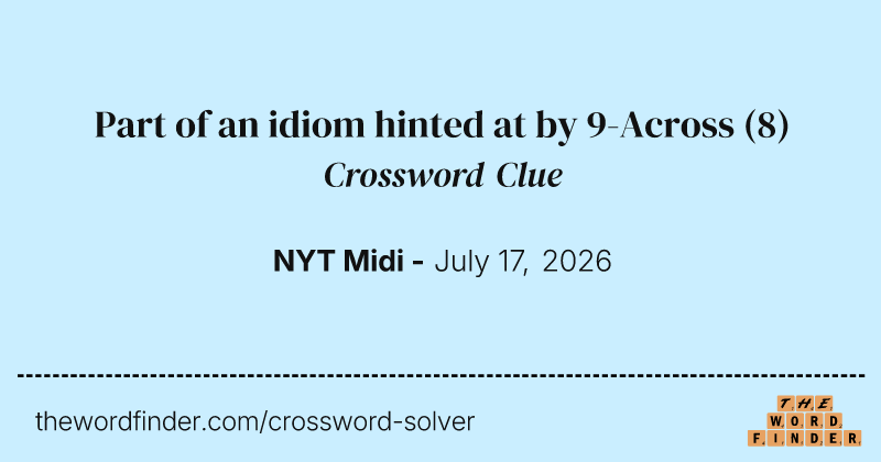 Part of an idiom hinted at by 9-Across crossword clue image