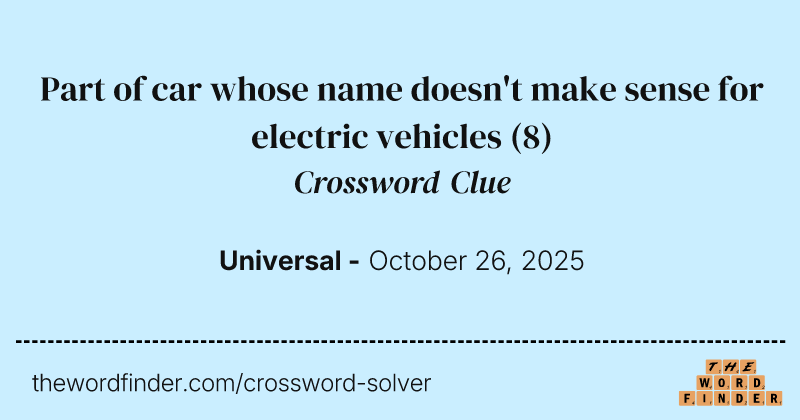 Part of car whose name doesn't make sense for electric vehicles crossword clue image