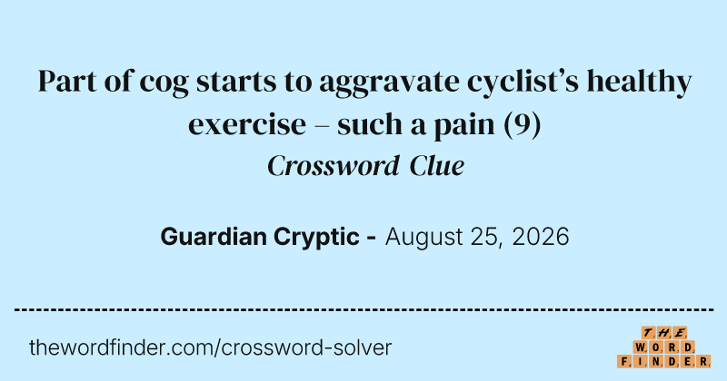 Part of cog starts to aggravate cyclist’s healthy exercise – such a pain crossword clue image