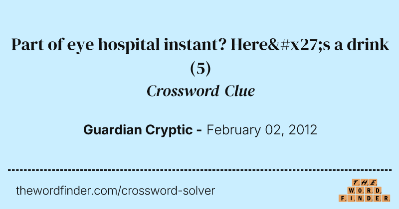 Part of eye hospital instant? Here's a drink crossword clue image