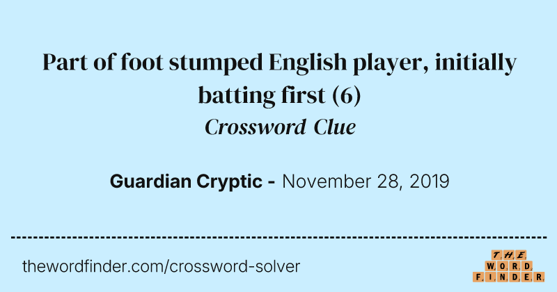 Part of foot stumped English player, initially batting first crossword clue image