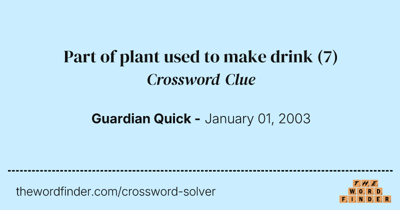 Part of plant used to make drink crossword clue image