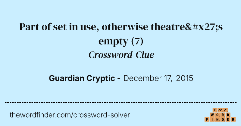 Part of set in use, otherwise theatre's empty crossword clue image