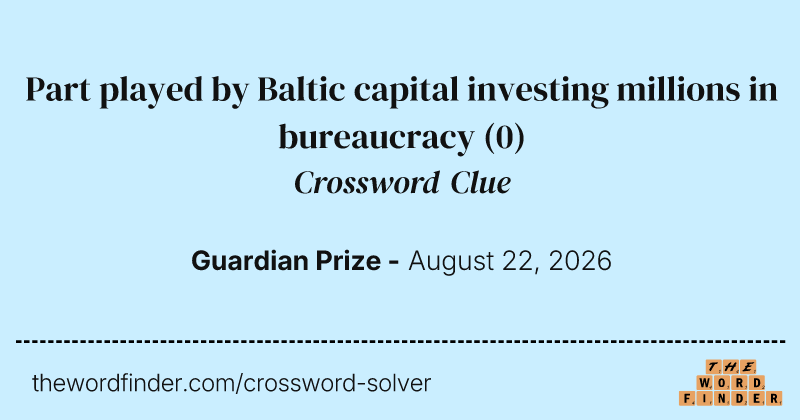 Part played by Baltic capital investing millions in bureaucracy crossword clue image