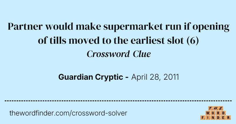 Partner would make supermarket run if opening of tills moved to the earliest slot crossword clue image