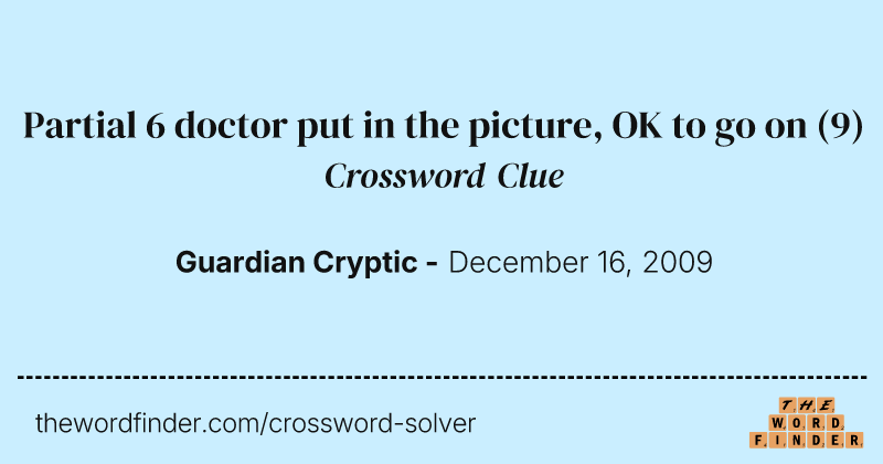 Partial 6 doctor put in the picture, OK to go on crossword clue image