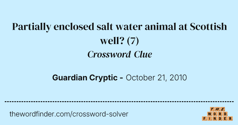 Partially enclosed salt water animal at Scottish well? crossword clue image