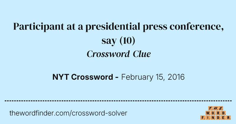 Participant at a presidential press conference, say crossword clue image