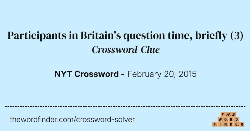 Participants in Britain's question time, briefly crossword clue image