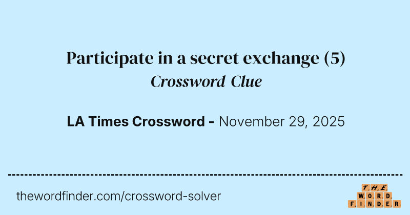 Participate in a secret exchange crossword clue image