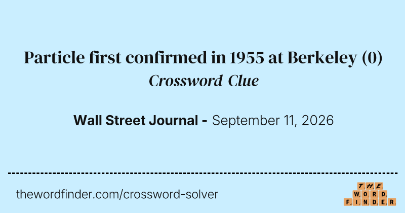 Particle first confirmed in 1955 at Berkeley crossword clue image