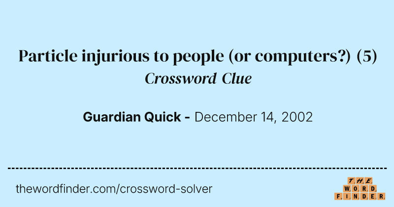 Particle injurious to people (or computers?) crossword clue image