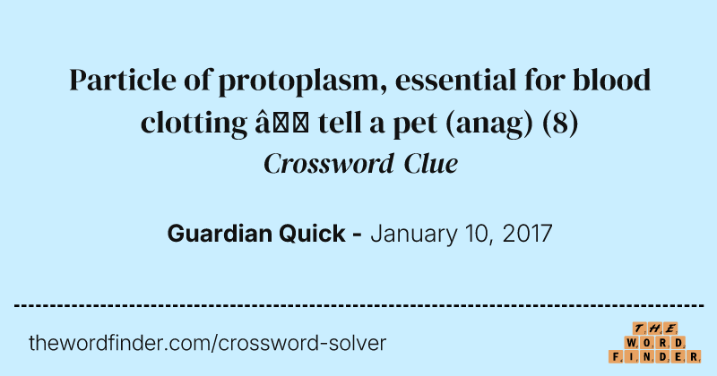 Particle of protoplasm, essential for blood clotting — tell a pet (anag) crossword clue image
