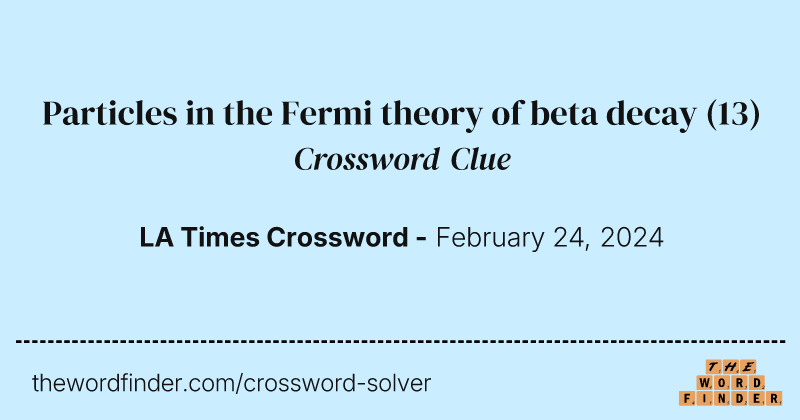 Particles in the Fermi theory of beta decay crossword clue image